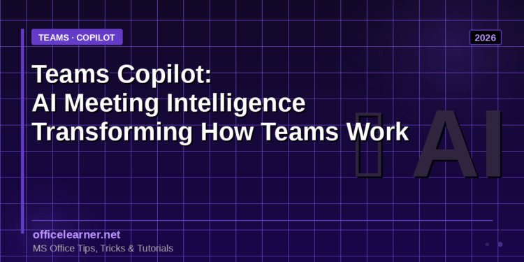 Microsoft Teams Copilot: How AI Meeting Intelligence Is Transforming the Way Teams Work in 2026