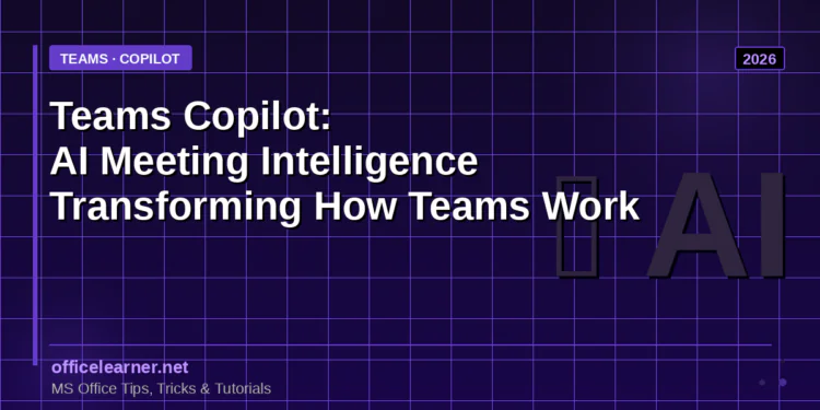 Microsoft Teams Copilot: How AI Meeting Intelligence Is Transforming the Way Teams Work in 2026