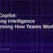 Microsoft Teams Copilot: How AI Meeting Intelligence Is Transforming the Way Teams Work in 2026