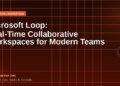 Microsoft Loop in 2026: The Complete Guide to Real-Time Collaborative Workspaces