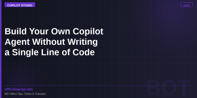 Build Your Own Microsoft Copilot Agent Without Writing a Single Line of Code: The Complete 2026 Guide to Copilot Studio