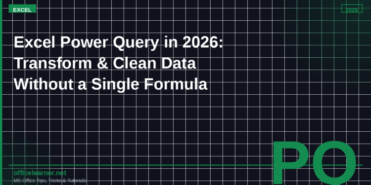 Excel Power Query in 2026: Transform, Clean, and Combine Data Without Writing a Single Formula