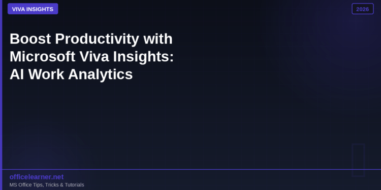 Boost Your Productivity with Microsoft Viva Insights: AI-Powered Work Analytics