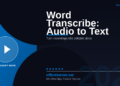 Word Transcribe: Turn Audio and Video Into Editable Text in Minutes