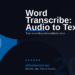 Word Transcribe: Turn Audio and Video Into Editable Text in Minutes