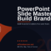 PowerPoint Slide Master: Build Branded Templates That Save Hours Every Week