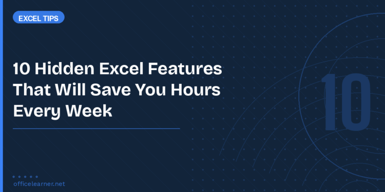 10 Hidden Excel Features That Will Save You Hours Every Week