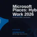 Microsoft Places: The Complete 2026 Guide to AI-Powered Hybrid Work Coordination