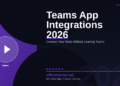 Microsoft Teams App Integrations in 2026: Connect Your Favourite Tools Without Leaving Teams