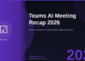 Microsoft Teams AI Meeting Recap in 2026: Never Miss an Action Item Again