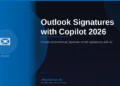 Outlook Email Signatures with Copilot in 2026: Create Professional, Dynamic Signatures That Work Everywhere