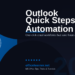 Outlook Quick Steps: Automate Repetitive Email Tasks in 2026