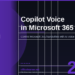 Microsoft Copilot Voice in 2026: Control Microsoft 365 Hands-Free with AI