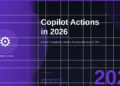 Microsoft Copilot Actions in 2026: Let AI Complete Tasks Across Your Microsoft 365 Apps with a Single Prompt