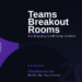 Microsoft Teams Breakout Rooms in 2026: Run Engaging Small-Group Sessions at Scale