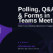 Microsoft Teams Polling, Q&A & Forms in 2026: Make Every Meeting More Interactive and Engaging