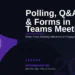 Microsoft Teams Polling, Q&A & Forms in 2026: Make Every Meeting More Interactive and Engaging