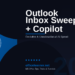 Outlook Inbox Sweep with Copilot in 2026: Declutter, Unsubscribe, and Archive at AI Speed