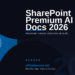 SharePoint Premium and AI Document Processing in 2026: Automate Content Extraction at Scale