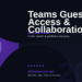 Microsoft Teams Guest Access in 2026: Collaborate Securely with Clients and External Partners
