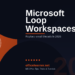 Microsoft Loop in 2026: The Collaborative Workspace Replacing Email Threads