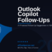 Outlook Copilot Suggested Follow-Ups in 2026: Never Drop the Ball on an Important Email Again