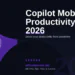 Microsoft 365 Copilot on Mobile in 2026: Boost Your Productivity from Anywhere