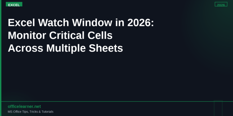 Excel Watch Window in 2026: Monitor Critical Cells Across Multiple Sheets Instantly