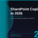 SharePoint Copilot in 2026: Use AI to Find, Summarise, and Interact with Your Company's Documents