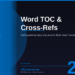 Word Table of Contents and Cross-References in 2026: Build Self-Updating Long Documents That Never Break