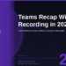 Teams Copilot Recap Without Recording in 2026: Get Meeting Notes Without Saving a Transcript