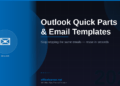 Outlook Quick Parts and Email Templates: Stop Typing the Same Emails in 2026