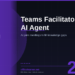 Microsoft Teams Facilitator in 2026: The AI Agent That Jumps Into Your Meetings to Fill Knowledge Gaps