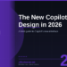 The New Microsoft 365 Copilot Design in 2026: A Field Guide to What Changed