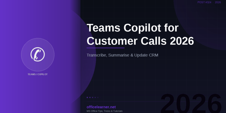 Teams Copilot for Customer Calls in 2026: Transcribe, Summarise, and Update Your CRM Without Lifting a Finger