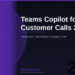 Teams Copilot for Customer Calls in 2026: Transcribe, Summarise, and Update Your CRM Without Lifting a Finger